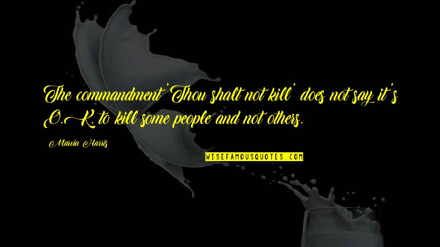 Mazzillis Quotes By Marvin Harris: The commandment 'Thou shalt not kill' does not Mazzillis Quotes By Marvin Harris: The commandment 'Thou shalt not kill' does not