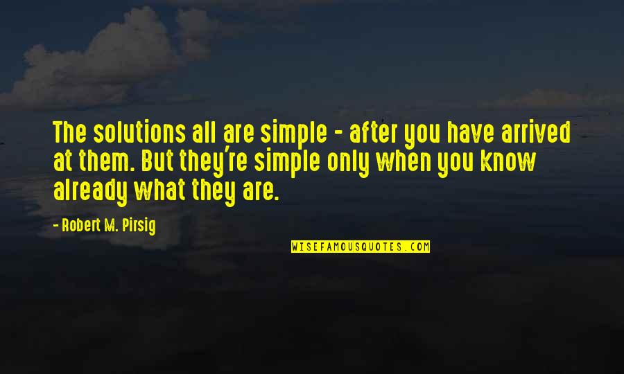 Mazzini Star Quotes By Robert M. Pirsig: The solutions all are simple - after you