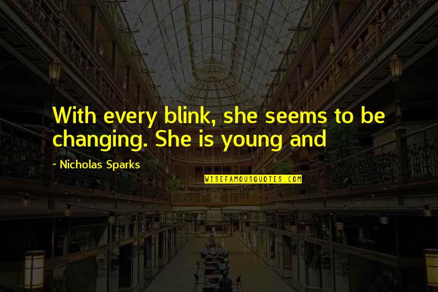 Mazziotti Frank Quotes By Nicholas Sparks: With every blink, she seems to be changing.