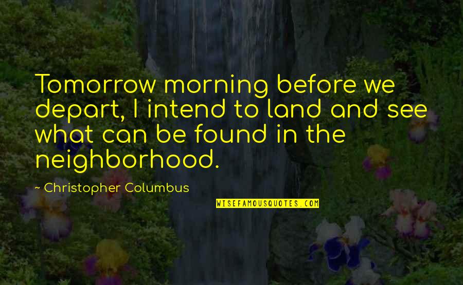 Mazzocco Zinfandel Quotes By Christopher Columbus: Tomorrow morning before we depart, I intend to Mazzocco Zinfandel Quotes By Christopher Columbus: Tomorrow morning before we depart, I intend to