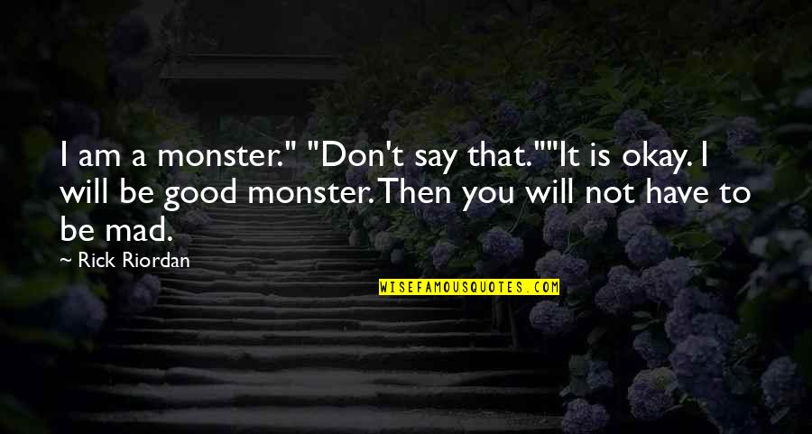 Mazzocco Zinfandel Quotes By Rick Riordan: I am a monster." "Don't say that.""It is