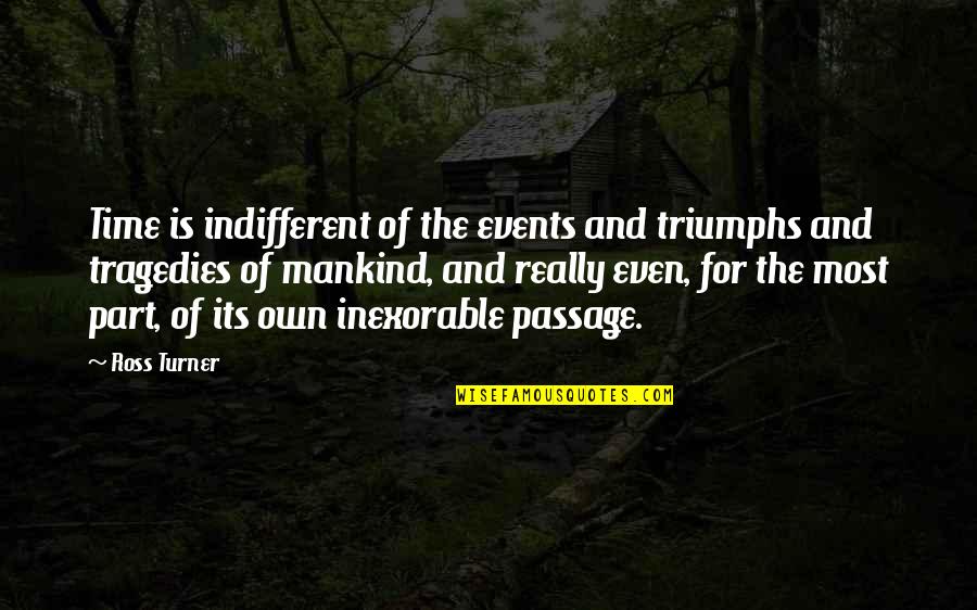 Mazzocco Zinfandel Quotes By Ross Turner: Time is indifferent of the events and triumphs Mazzocco Zinfandel Quotes By Ross Turner: Time is indifferent of the events and triumphs