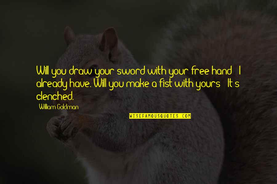 Mazzogran Quotes By William Goldman: Will you draw your sword with your free Mazzogran Quotes By William Goldman: Will you draw your sword with your free