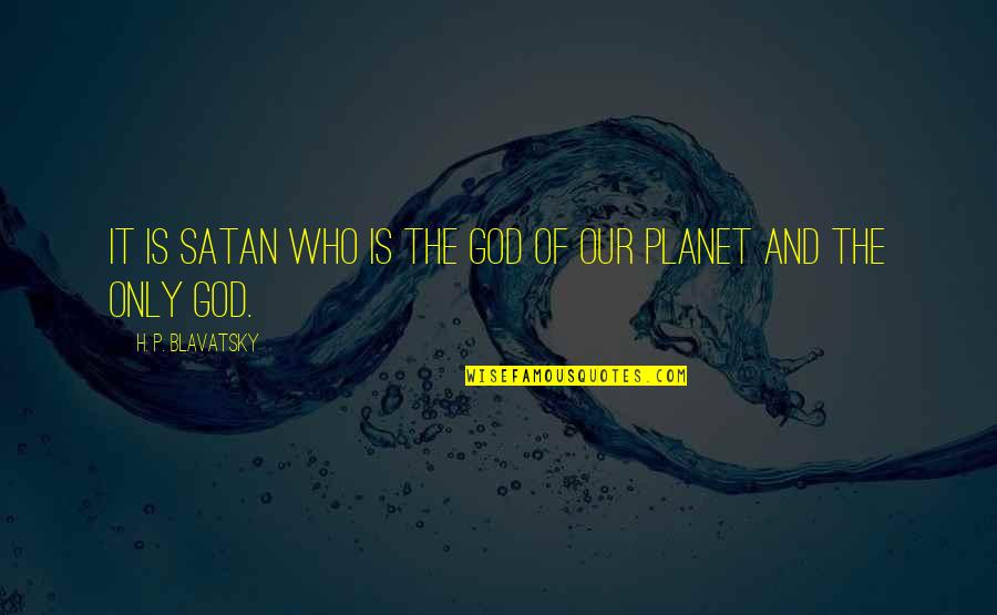 Mazzoleni Arbitro Quotes By H. P. Blavatsky: It is Satan who is the God of