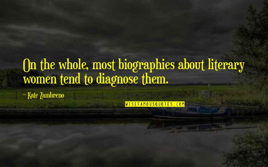 Mazzolis Pizza Quotes By Kate Zambreno: On the whole, most biographies about literary women