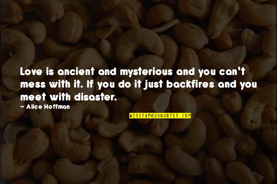 Mazzolis Restaurant Quotes By Alice Hoffman: Love is ancient and mysterious and you can't Mazzolis Restaurant Quotes By Alice Hoffman: Love is ancient and mysterious and you can't