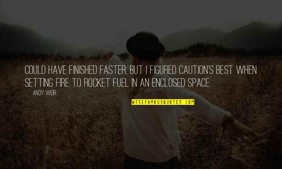 Mazzones Quotes By Andy Weir: could have finished faster, but I figured caution's Mazzones Quotes By Andy Weir: could have finished faster, but I figured caution's