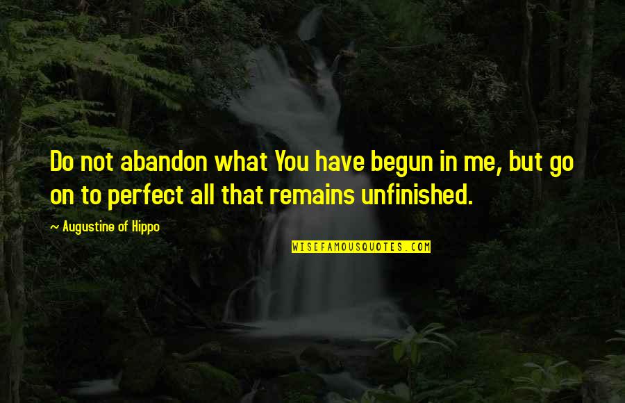 Mazzo's Quotes By Augustine Of Hippo: Do not abandon what You have begun in Mazzo's Quotes By Augustine Of Hippo: Do not abandon what You have begun in