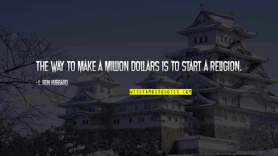 Mazzo's Quotes By L. Ron Hubbard: The way to make a million dollars is
