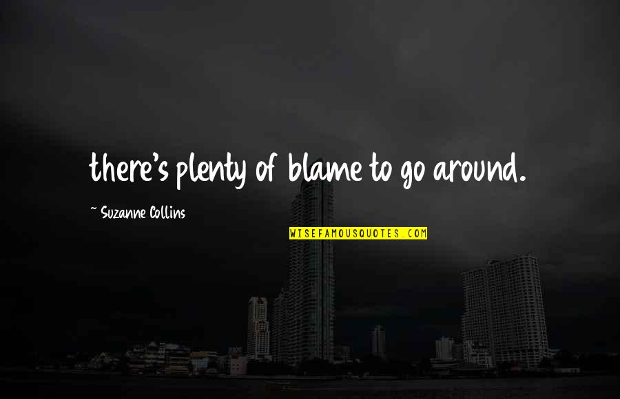 Mazzo's Quotes By Suzanne Collins: there's plenty of blame to go around.