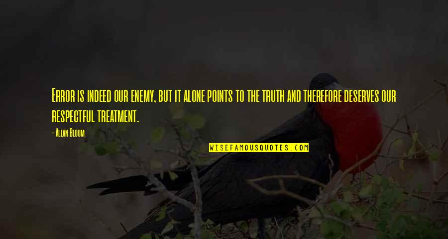 Mazzotti Backhoe Quotes By Allan Bloom: Error is indeed our enemy, but it alone