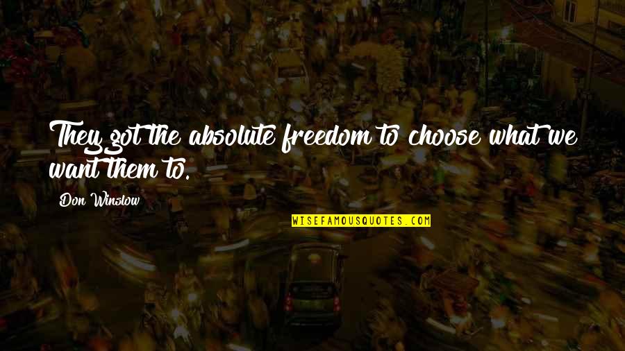 Mazzotti Cigarette Quotes By Don Winslow: They got the absolute freedom to choose what