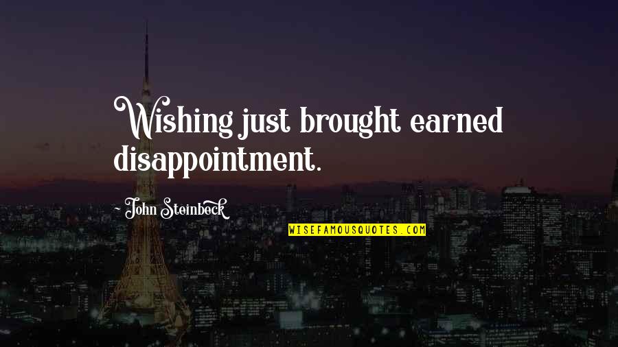 Mazzottis On The Plaza Quotes By John Steinbeck: Wishing just brought earned disappointment. Mazzottis On The Plaza Quotes By John Steinbeck: Wishing just brought earned disappointment.