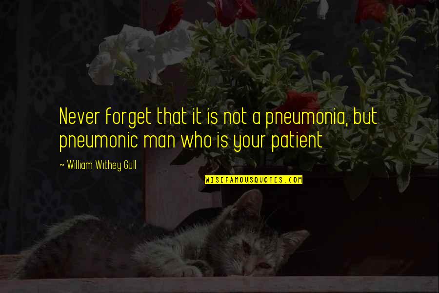 Mazzuca Construction Quotes By William Withey Gull: Never forget that it is not a pneumonia, Mazzuca Construction Quotes By William Withey Gull: Never forget that it is not a pneumonia,