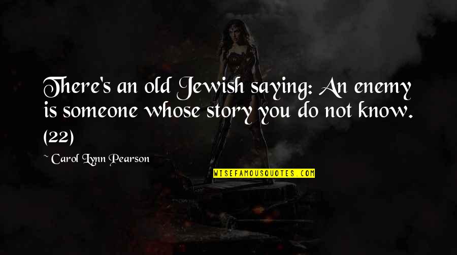 Mazzuca Eye Quotes By Carol Lynn Pearson: There's an old Jewish saying: An enemy is Mazzuca Eye Quotes By Carol Lynn Pearson: There's an old Jewish saying: An enemy is