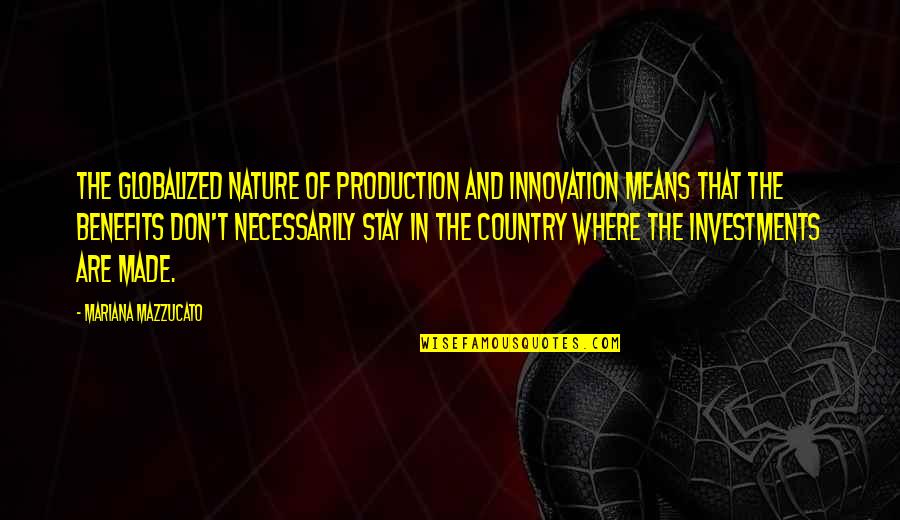 Mazzucato Mariana Quotes By Mariana Mazzucato: The globalized nature of production and innovation means Mazzucato Mariana Quotes By Mariana Mazzucato: The globalized nature of production and innovation means