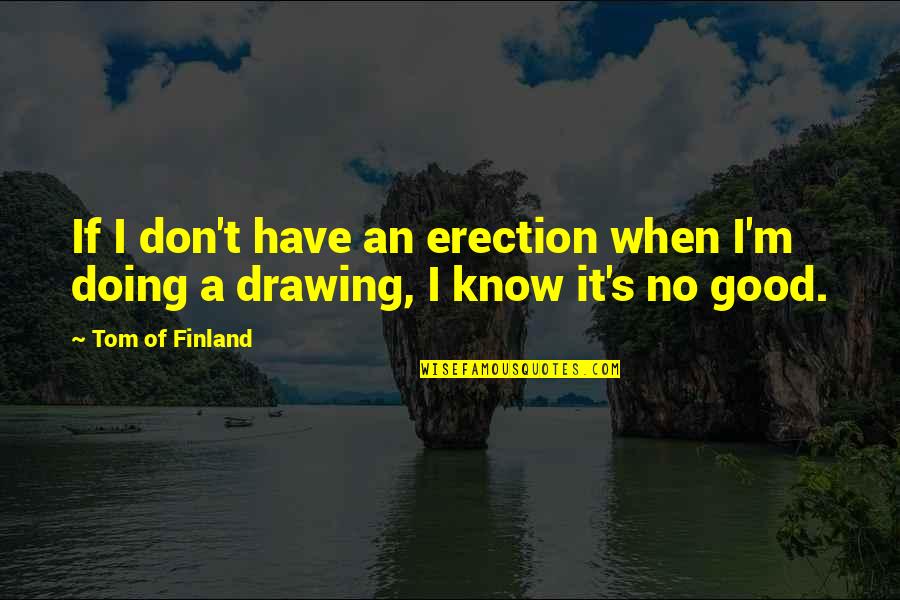 Mazzucato Quotes By Tom Of Finland: If I don't have an erection when I'm