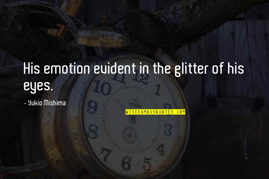 Mazzucato Quotes By Yukio Mishima: His emotion evident in the glitter of his Mazzucato Quotes By Yukio Mishima: His emotion evident in the glitter of his