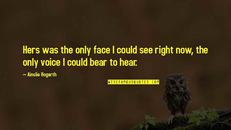 Mazzuchi Rita Quotes By Ainslie Hogarth: Hers was the only face I could see Mazzuchi Rita Quotes By Ainslie Hogarth: Hers was the only face I could see