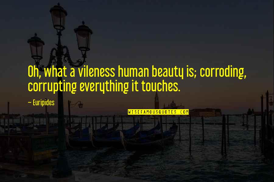 Mazzuchi Rita Quotes By Euripides: Oh, what a vileness human beauty is; corroding,
