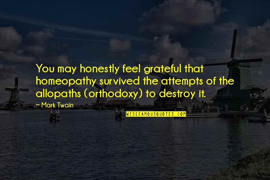 Mazzuchin Quotes By Mark Twain: You may honestly feel grateful that homeopathy survived Mazzuchin Quotes By Mark Twain: You may honestly feel grateful that homeopathy survived