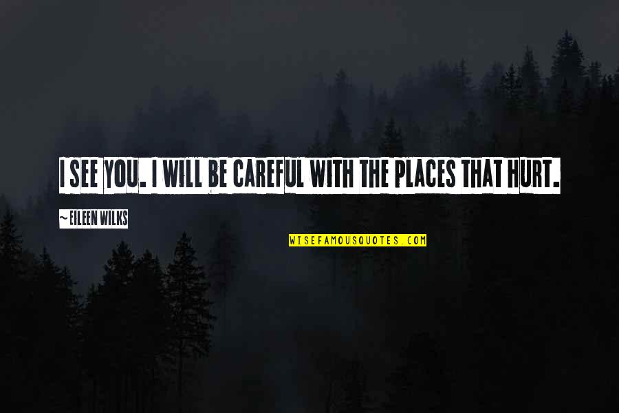 Mazzullo Sons Quotes By Eileen Wilks: I see you. I will be careful with