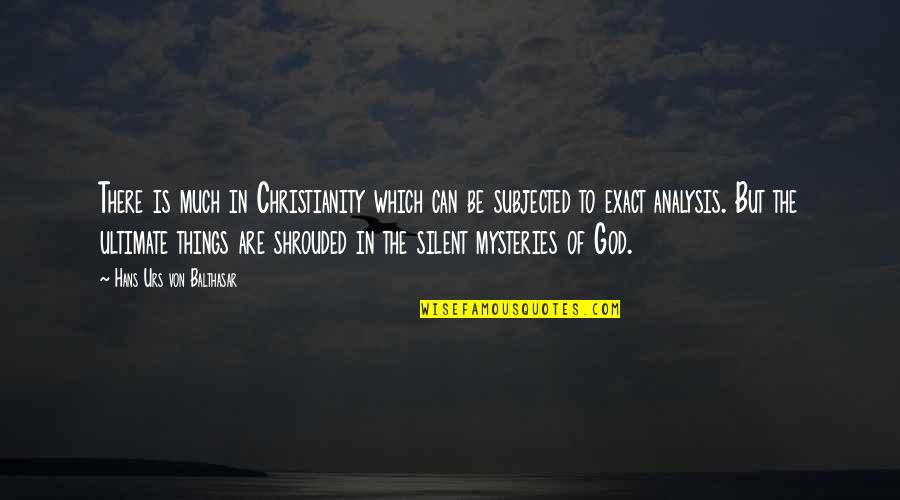 Mazzullo Sons Quotes By Hans Urs Von Balthasar: There is much in Christianity which can be