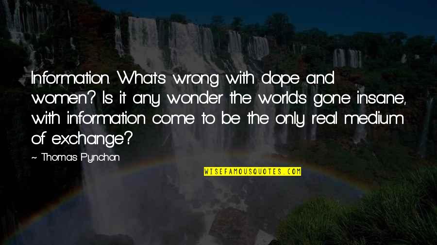 Mazzullo Sons Quotes By Thomas Pynchon: Information. What's wrong with dope and women? Is