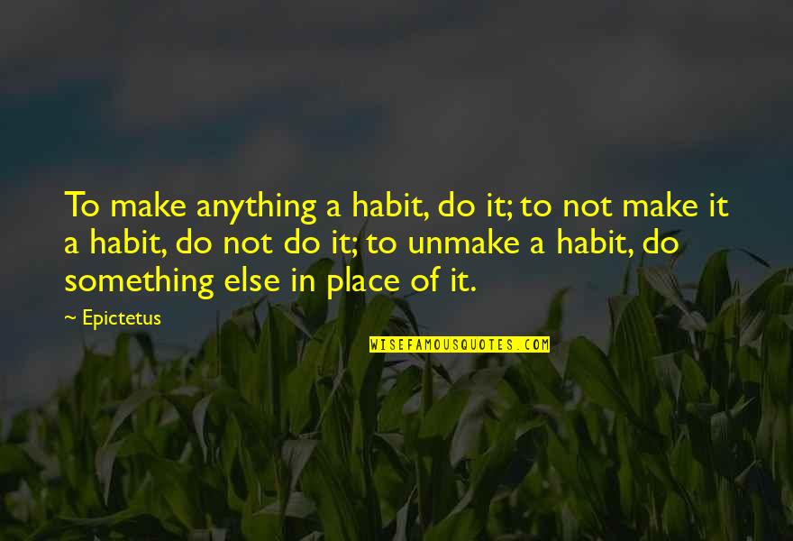 Mb Prestige Quotes By Epictetus: To make anything a habit, do it; to Mb Prestige Quotes By Epictetus: To make anything a habit, do it; to