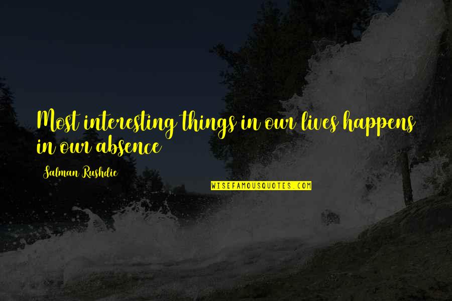 Mba Completed Quotes By Salman Rushdie: Most interesting things in our lives happens in