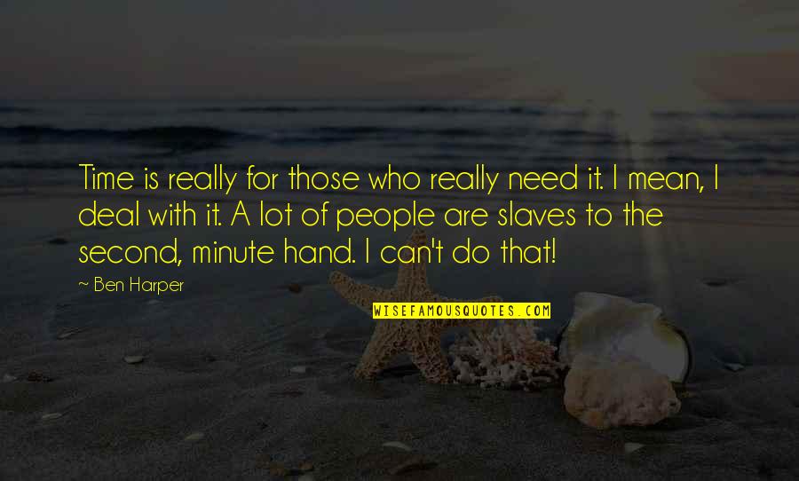 Mba Convocation Quotes By Ben Harper: Time is really for those who really need Mba Convocation Quotes By Ben Harper: Time is really for those who really need
