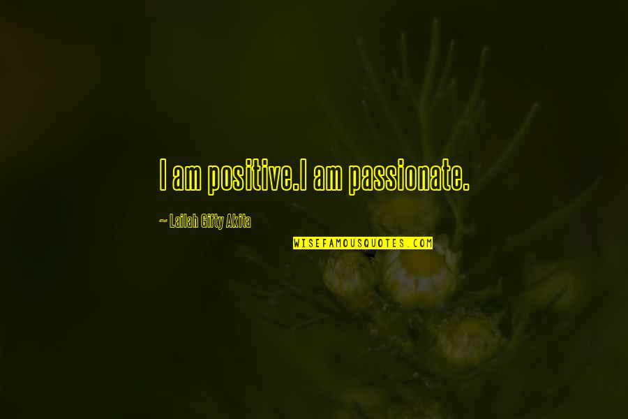 Mba Finance Quotes By Lailah Gifty Akita: I am positive.I am passionate.