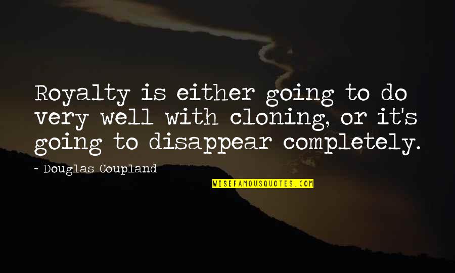 Mba Inspiring Quotes By Douglas Coupland: Royalty is either going to do very well
