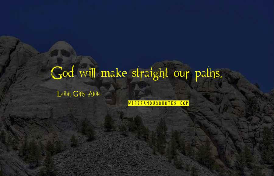 Mbahompong Quotes By Lailah Gifty Akita: God will make straight our paths.