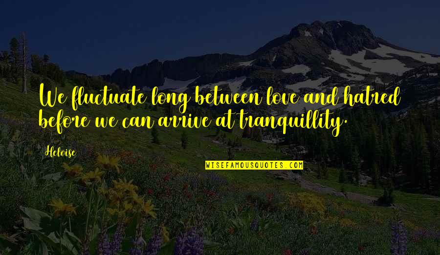 Mbaki Mtahaba Quotes By Heloise: We fluctuate long between love and hatred before