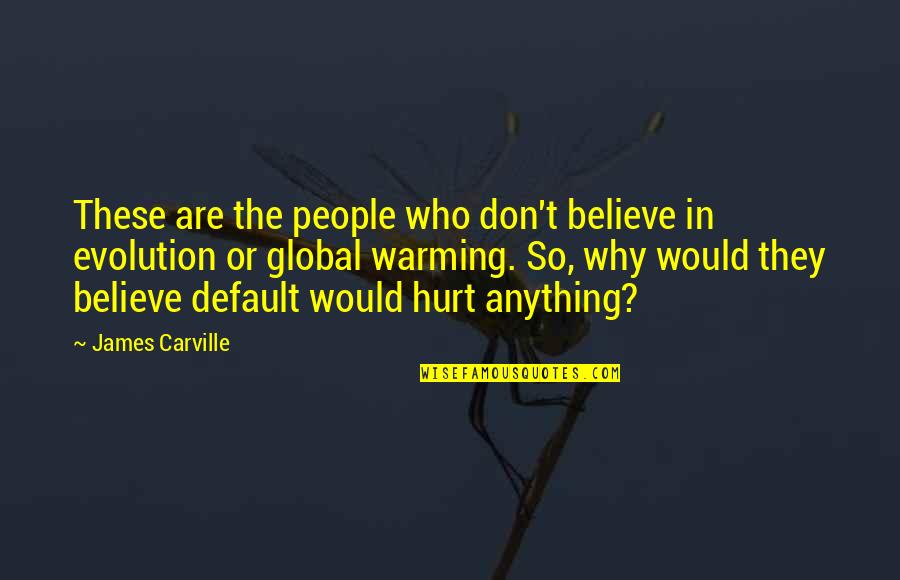 Mbango Valley Quotes By James Carville: These are the people who don't believe in