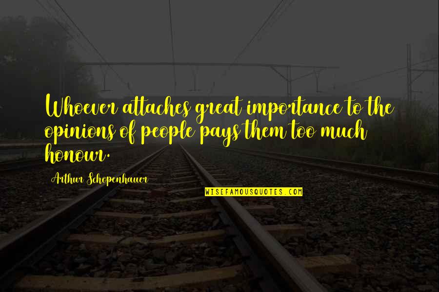 Mbangor Quotes By Arthur Schopenhauer: Whoever attaches great importance to the opinions of Mbangor Quotes By Arthur Schopenhauer: Whoever attaches great importance to the opinions of