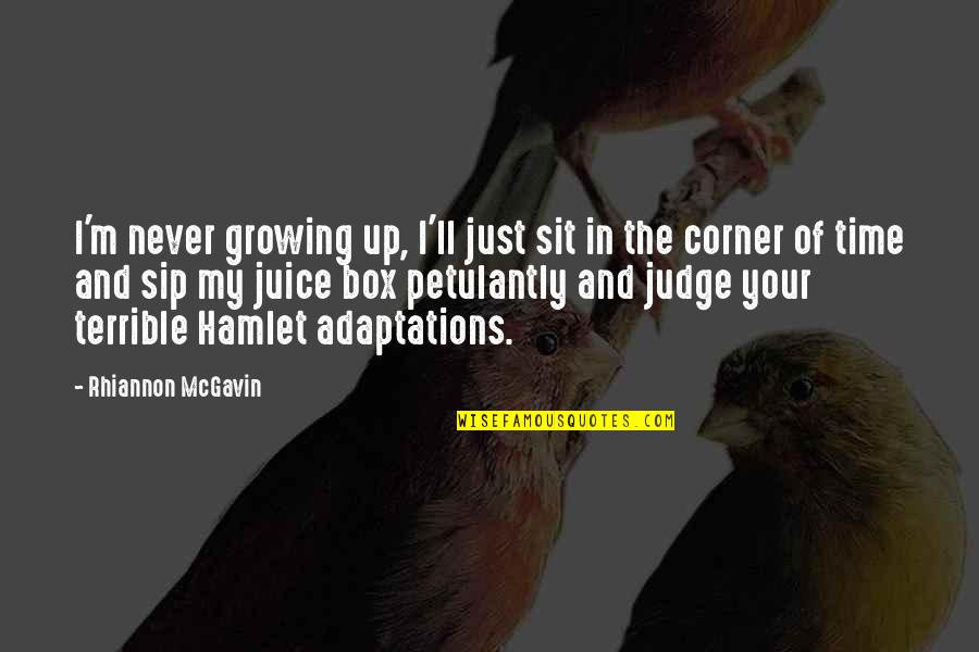 Mbangor Quotes By Rhiannon McGavin: I'm never growing up, I'll just sit in Mbangor Quotes By Rhiannon McGavin: I'm never growing up, I'll just sit in