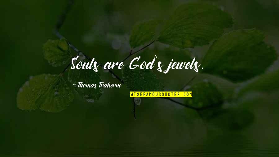 Mbangor Quotes By Thomas Traherne: Souls are God's jewels. Mbangor Quotes By Thomas Traherne: Souls are God's jewels.