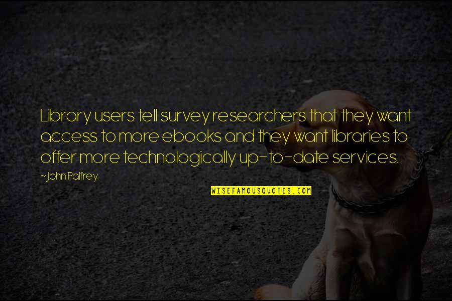 Mbany Monkies Quotes By John Palfrey: Library users tell survey researchers that they want