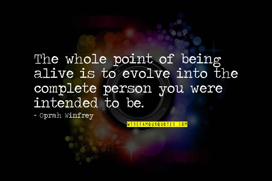 Mbany Monkies Quotes By Oprah Winfrey: The whole point of being alive is to