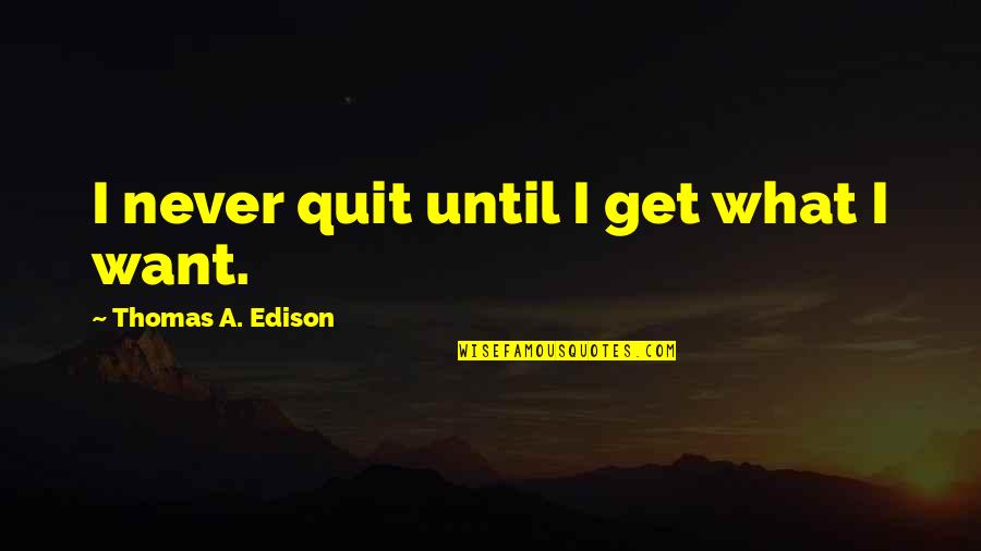 Mbappe Quotes By Thomas A. Edison: I never quit until I get what I Mbappe Quotes By Thomas A. Edison: I never quit until I get what I