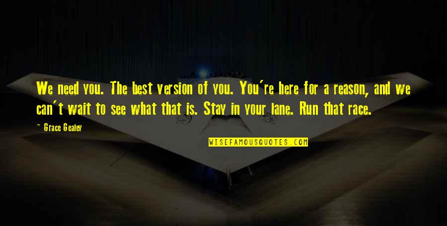 Mbarara High School Quotes By Grace Gealey: We need you. The best version of you.