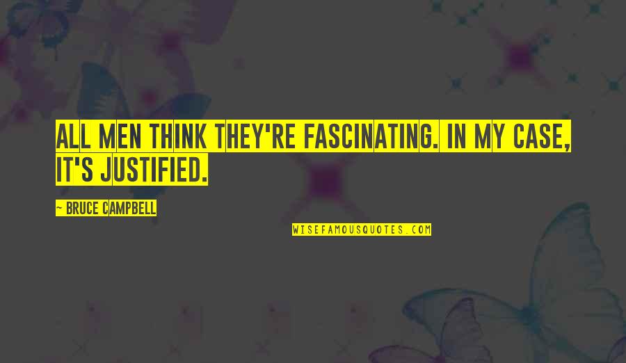 Mbarek El Quotes By Bruce Campbell: All men think they're fascinating. In my case, Mbarek El Quotes By Bruce Campbell: All men think they're fascinating. In my case,