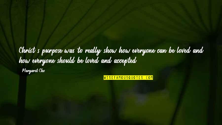 Mbarek El Quotes By Margaret Cho: Christ's purpose was to really show how everyone Mbarek El Quotes By Margaret Cho: Christ's purpose was to really show how everyone