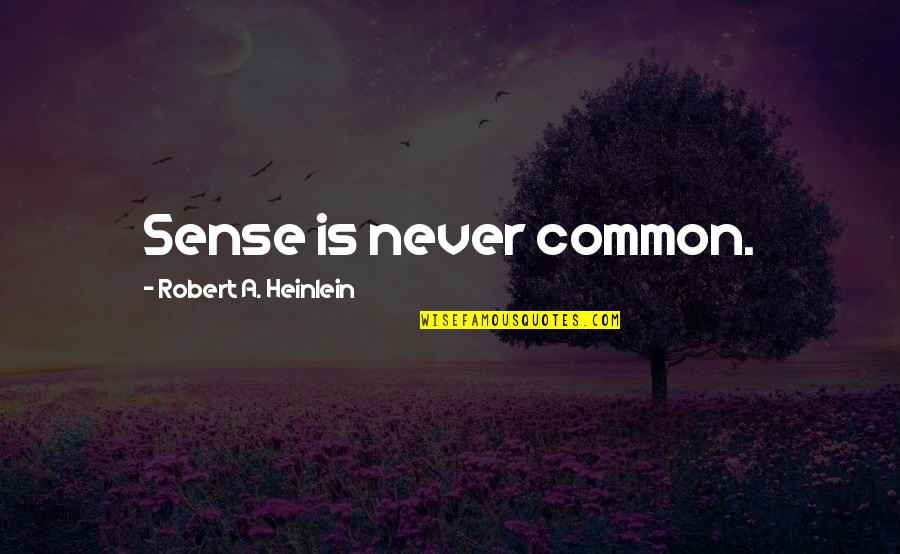 Mbarkayisar Quotes By Robert A. Heinlein: Sense is never common. Mbarkayisar Quotes By Robert A. Heinlein: Sense is never common.