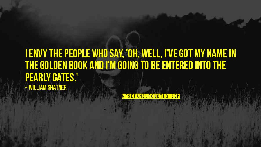 Mbarkayisar Quotes By William Shatner: I envy the people who say, 'oh, well, Mbarkayisar Quotes By William Shatner: I envy the people who say, 'oh, well,