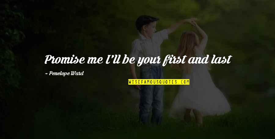 Mbasic Youtube Quotes By Penelope Ward: Promise me I'll be your first and last