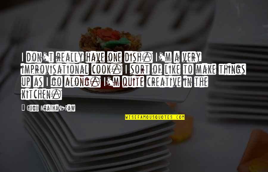 Mbatha Raw Quotes By Gugu Mbatha-Raw: I don't really have one dish. I'm a Mbatha Raw Quotes By Gugu Mbatha-Raw: I don't really have one dish. I'm a
