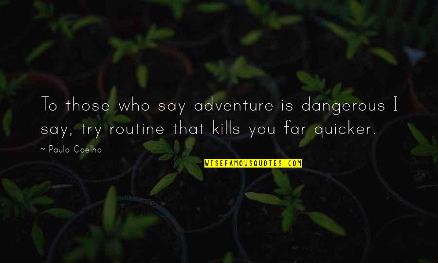 Mbatious Quotes By Paulo Coelho: To those who say adventure is dangerous I Mbatious Quotes By Paulo Coelho: To those who say adventure is dangerous I